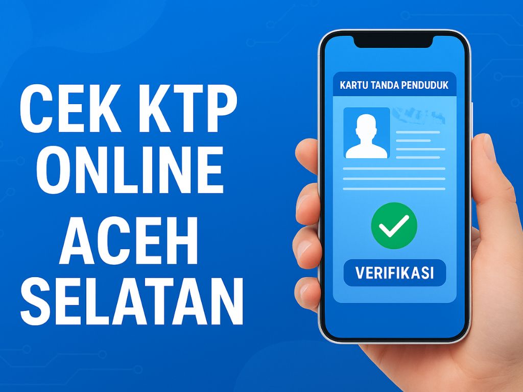 Cara Cek KTP Online Aceh Selatan dengan Mudah dan Cepat
