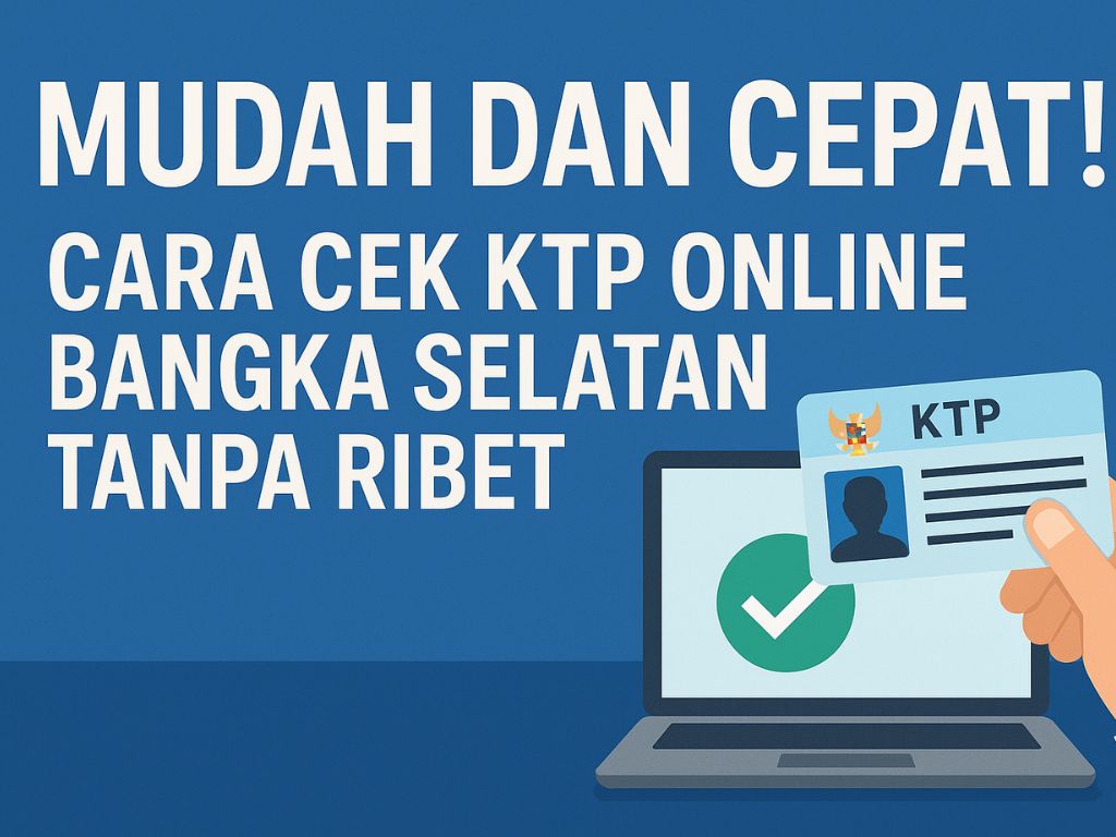 Cek KTP Online Bangka Selatan Tanpa Ribet