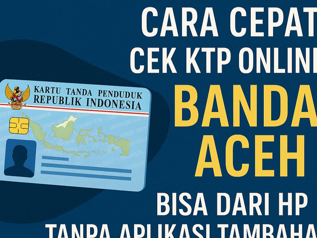 Cek KTP Online BANDA ACEH, Bisa dari HP Tanpa Aplikasi Tambahan
