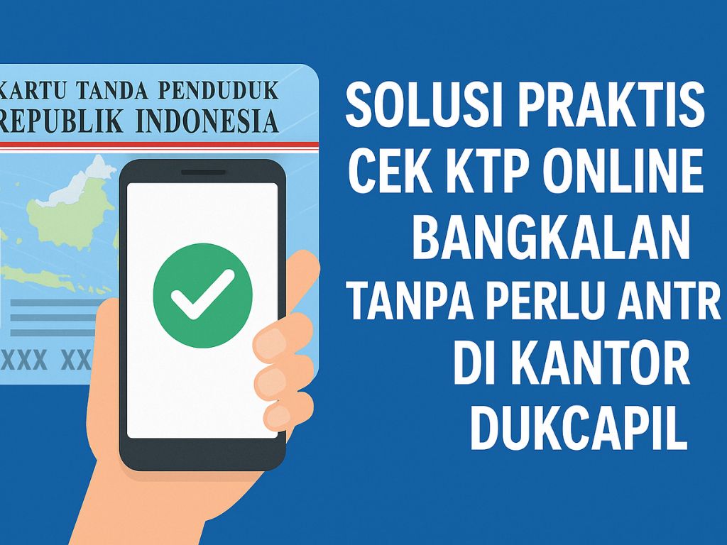 Cek KTP Online BANGKALAN Tanpa Perlu Antre di Kantor Dukcapil