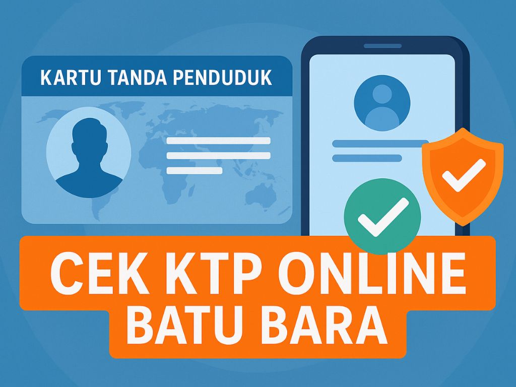 Cek KTP Online BATU BARA Tanpa Portal Resmi, Begini Langkah Praktisnya