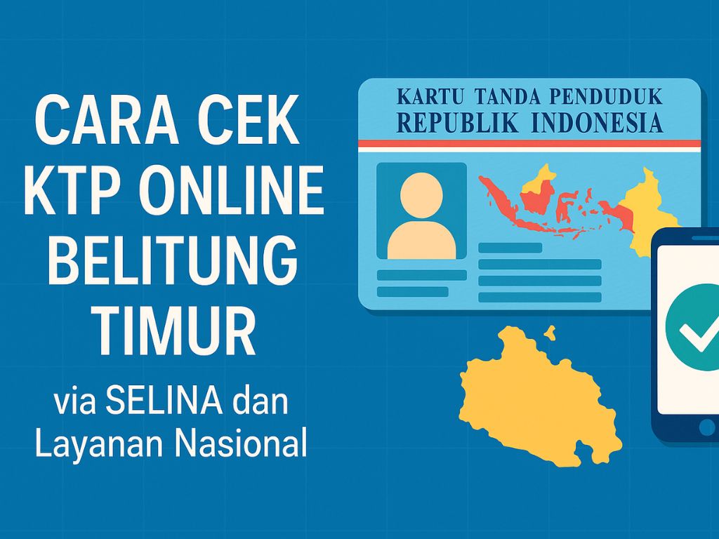 Cek KTP Online BELITUNG TIMUR via SELINA dan Layanan Nasional